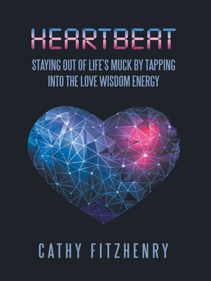 cover image of Heartbeat Staying Out of Life's Muck by Tapping into the Love Wisdom Energy